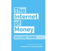The Internet of Money Volume Three: A Collection of Talks by Andreas M. Antonopoulos