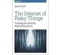 The Internet of Risky Things by Sean Smith Sean Smith, (Auteur)