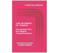 The Internet Of Things - Connected Into The Digital Transformation: Opportunities And Risks Of Connected Computer Systems For The Global Economy