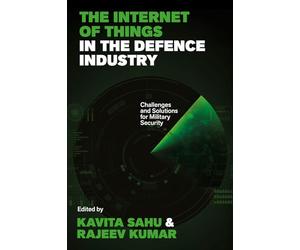 The Internet of Things in the Defence Industry: Challenges and Solutions for Military Security