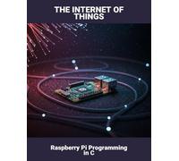 The Internet Of Things: Raspberry Pi Programming In C