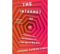 The Internet of Us: Knowing More and Understanding Less in the Age of Big Data
