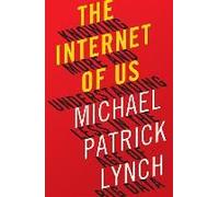 The Internet of Us: Knowing More and Understanding Less in the Age of Big Data