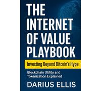 The Internet of Value Playbook: How to Invest in the Real Utility of Blockchain and Tokenized Assets