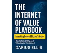 The Internet of Value Playbook: How to Invest in the Real Utility of Blockchain and Tokenized Assets