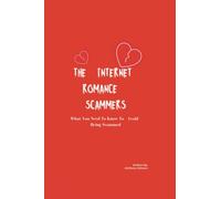 THE INTERNET ROMANCE SCAMMERS: What you need to know to avoid being scammed