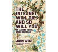 The Internet Will Die, and So Will You: On Learning to Live in Our Digital Age