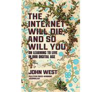 The Internet Will Die, and So Will You On Learning to Live in Our Digital Age - John West - Here Below - ebook (ePub) - Livre