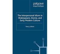 The Interpersonal Idiom In Shakespeare, Donne, And Early Modern Culture