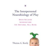 The Interpersonal Neurobiology Of Play