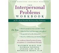 The Interpersonal Problems Workbook: ACT to End Painful Relationship Patterns