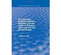 The Interplay Between Gender, Markets and the State in Sweden, Germany and the United States - [Version Originale] Inconnu (Auteur)