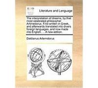 The Interpretation of Dreams, by That Most Celebrated Philosopher Artimedorus. First Written in Gr nd Afterwards Translated Into Divers Foreign L Artemidorus, Daldianus (Auteur)