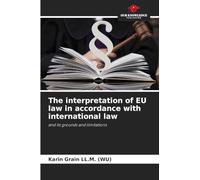 The interpretation of EU law in accordance with international law: and its grounds and limitations