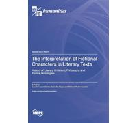 The Interpretation of Fictional Characters in Literary Texts: History of Literary Criticism, Philosophy and Formal Ontologies