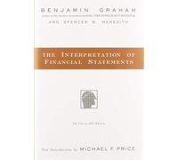 The Interpretation of Financial Statements: Benjamin Graham's Classic Guide to Understanding Balance Sheets and Investing Fundamentals