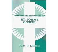 The Interpretation of St John's Gospel 1-10 R.C.H. Lenski (Auteur)