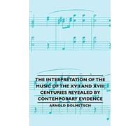 The Interpretation Of The Music Of The Xvii And Xviii Centuries Revealed By Contemporary Evidence