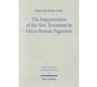 The Interpretation of the New Testament in GrecoRoman Paganism by John Granger Cook John Granger Cook (Auteur)