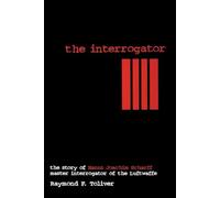 The Interrogator: The Story of Hanns-Joachim Scharff, Master Interrogator of the Luftwaffe (Schiffer Military History)