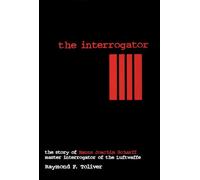 The Interrogator: The Story of Hans Joachim Scharff Master Interrogator of the Luftwaffe