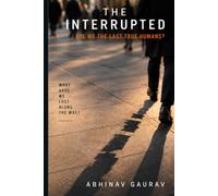 The Interrupted: Are We The Last True Humans?