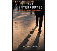 The Interrupted: Are We The Last True Humans?