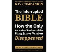 The Interrupted BIBLE: How the Only Authorized Revision of the King James Version Disappeared