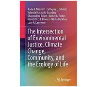 The Intersection Of Environmental Justice, Climate Change, Community, And The Ecology Of Life