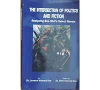 THE INTERSECTION OF POLITICS AND FICTION ( ANALYZING BEN OKRI'S SELECT NOVELS )