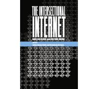 The Intersectional Internet: Race, Sex, Class, and Culture Online