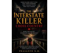 The Interstate Killer: Cross Country (Book Two): A Gripping Police Procedural Thriller Featuring a Serial Killer, Multi-State Investigation, FBI Task Force, and a Deadly Hunt Across America's Highways