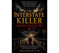 The Interstate Killer: Cross Country (Book Two): A Gripping Police Procedural Thriller Featuring a Serial Killer, Multi-State Investigation, FBI Task Force, and a Deadly Hunt Across America's Highways