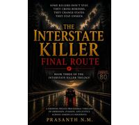 The Interstate Killer: Final Route (Book Three): A Gripping FBI Police Procedural Thriller of Interstate Murders, Hidden Conspiracies, and the Final Hunt for America's Most Elusive Serial Killer.