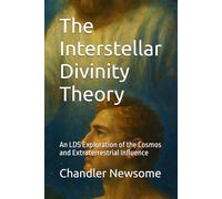 The Interstellar Divinity Theory: An LDS Exploration of the Cosmos and Extraterrestrial Influence