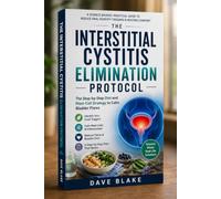 THE INTERSTITIAL CYSTITIS ELIMINATION PROTOCOL: The Step-by-Step Diet and Mast-Cell Strategy to Calm Bladder Flares
