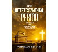 The Intertestamental Period: Bridging the Old and New Testaments
