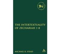 The Intertextuality of Zechariah 1-8, Library of Hebrew Bible/Old Testament Studies John W. Raine (Auteur)