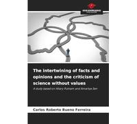 The intertwining of facts and opinions and the criticism of science without values