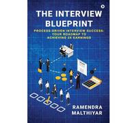 The Interview Blueprint : Process-Driven Interview Success: Your Roadmap To Achieving 2x Earnings
