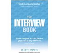 The Interview Book: How To Prepare And Perform At Your Best In Any Interview (Paperback) James Innes, (Auteur)
