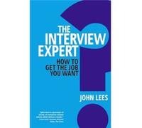 The Interview Expert: How To Get The Job You Want (Paperback) John Lees, (Auteur)