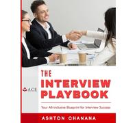 The Interview Playbook: The Ultimate Blueprint to Leaving a Lasting Impression in Every Single Interview Round: Leverage Human Psychology & Proven Strategies to Boost Confidence, Stand Out, and Win