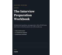 The Interview Preparation Workbook: 36 Behavioral Interview Questions with STAR Answer Frames, Achievement Worksheets, Company Research Sheets and Post-Interview Reviews