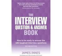 The Interview Question And Answer Book: How To Be Ready To Answer The 155 Toughest Interview Questions (Paperback) James Innes, (Auteur)