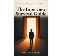 The Interview Survival Guide: A Field Manual for Freshers: How to Walk Into Your First Interview Scared - and Walk Out Standing Taller