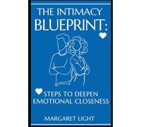 The Intimacy Blueprint: Steps to Deepen Emotional Closeness: A practical guide to building deeper emotional closeness and lasting relationship connection.