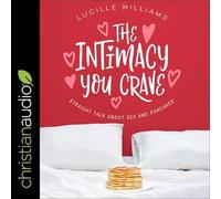 The Intimacy You Crave Lib/E: Straight Talk about Sex and Pancakes