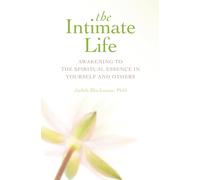 The Intimate Life: Awakening to the Spiritual Essence in Yourself and Others