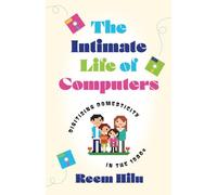 The Intimate Life of Computers: Digitizing Domesticity in the 1980s